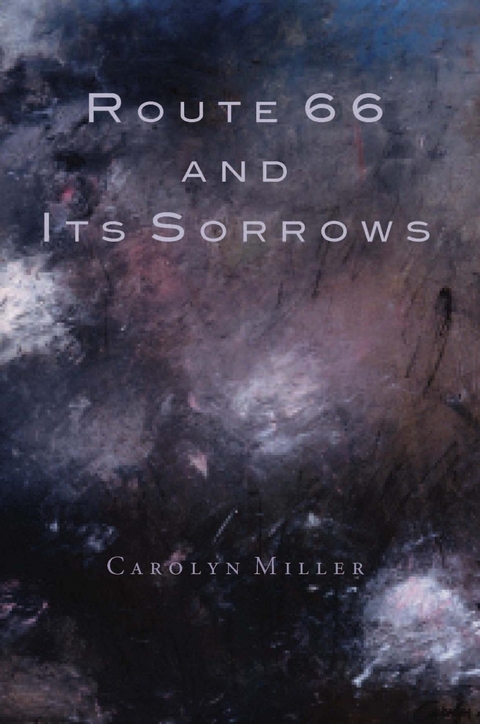 Route 66 and Its Sorrows - Carolyn Miller