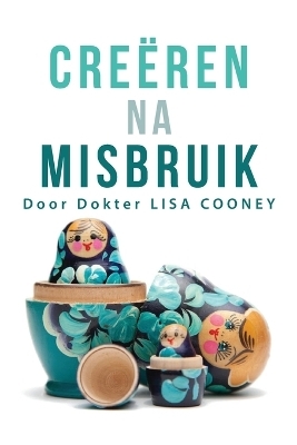 Cre&euml;ren na misbruik (Dutch) - Dr Lisa Cooney