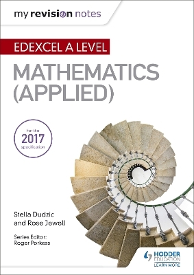 My Revision Notes: Edexcel A Level Maths (Applied) - Stella Dudzic, Rose Jewell