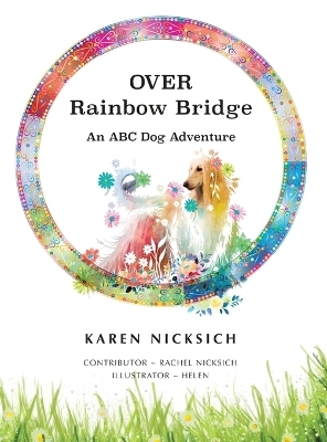 Over Rainbow Bridge, an ABC of Dog Adventures - Karen Nicksich