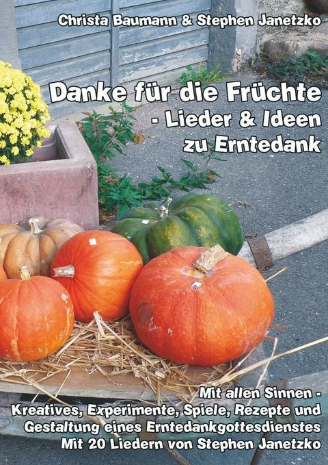 Danke f&uuml;r die Fr&uuml;chte - Lieder und Ideen zu Erntedank - Christa Baumann, Stephen Janetzko