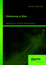 Elektrosmog im B&uuml;ro: Optimierung von B&uuml;ro-Arbeitspl&auml;tzen - Manfred Reitetschl&auml;ger
