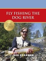 Fly Fishing the Dog River -  Bob Shannon