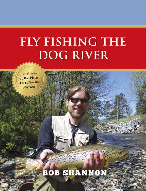 Fly Fishing the Dog River -  Bob Shannon
