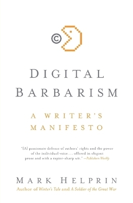 Digital Barbarism: A Writer's Manifesto - Mark Helprin