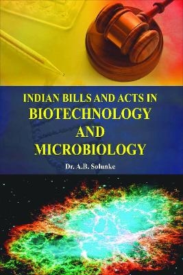Indian Bills and Acts in Biotechnology and Microbiology - A Solunke B