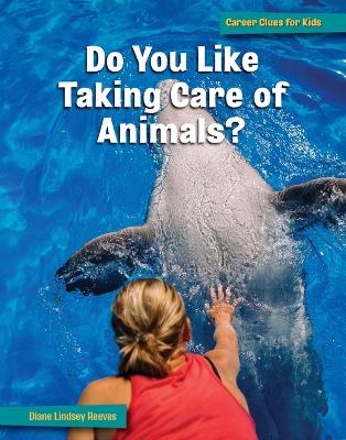 Do You Like Taking Care of Animals? - Diane Lindsey Reeves