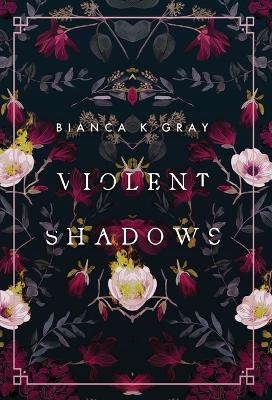 Violent Shadows - Bianca K Gray