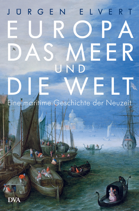 Europa, das Meer und die Welt - J&uuml;rgen Elvert