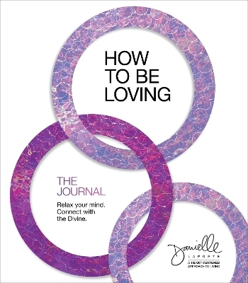 How to Be Loving: The Journal - Danielle Laporte