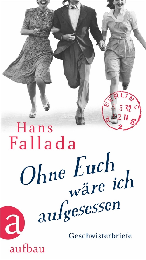 Ohne Euch w&auml;re ich aufgesessen - Hans Fallada