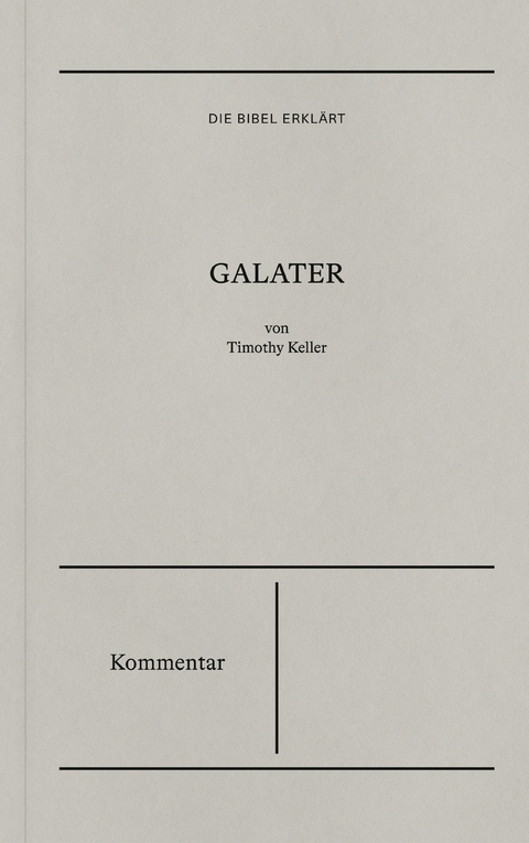 Galater | Kommentar (Die Bibel erkl&auml;rt) - Timothy Keller