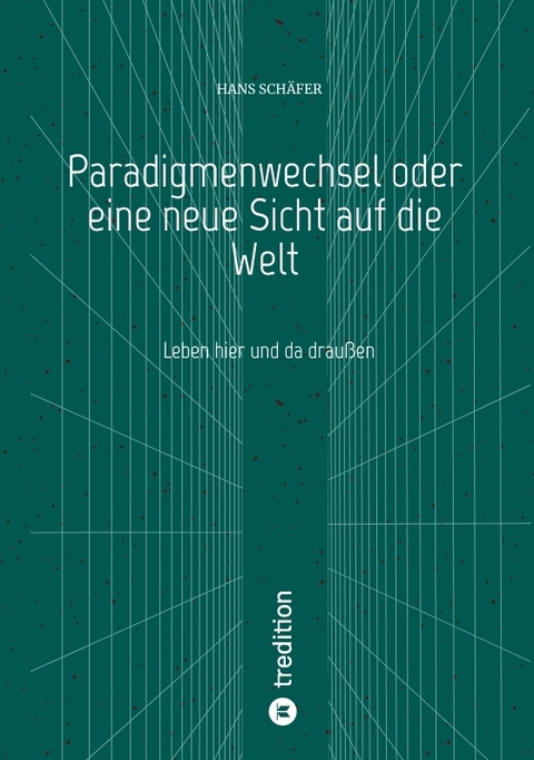 Paradigmenwechsel oder eine neue Sicht auf die Welt - Hans Sch&auml;fer