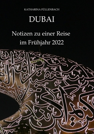 DUBAI - Notizen zu einer Reise im Frühjahr 2022
