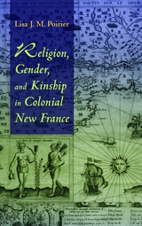 Religion, Gender, and Kinship in Colonial New France - Lisa J. M. Poirier