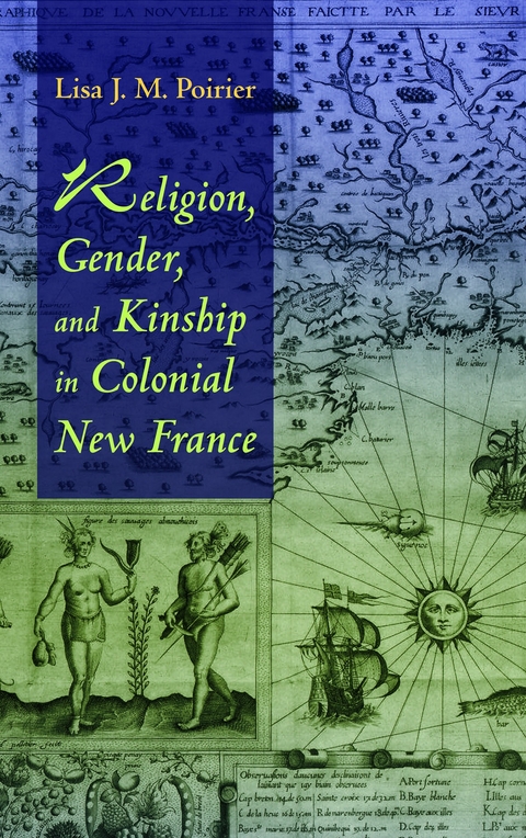 Religion, Gender, and Kinship in Colonial New France - Lisa J. M. Poirier