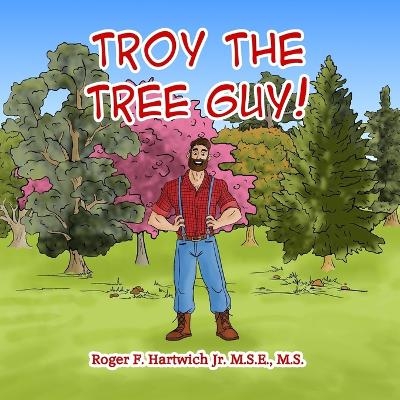 Troy the Tree Guy! - Roger F Hartwich