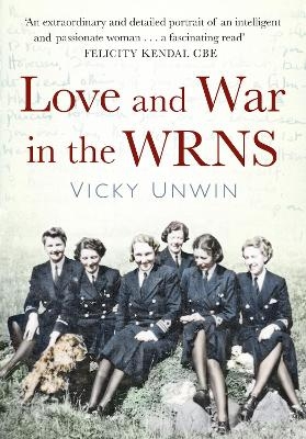 Love and War in the WRNS - Vicky Unwin