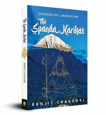 Sounds of Liberation, the Spanda Karikas - Ranjit Chaudhri