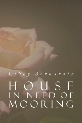 House in Need of Mooring - Libby Bernardin