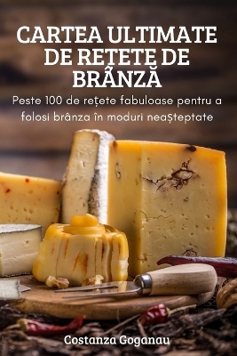 Cartea Ultimate de ReȚete de Br&acirc;nzĂ -  Costanza Goganau