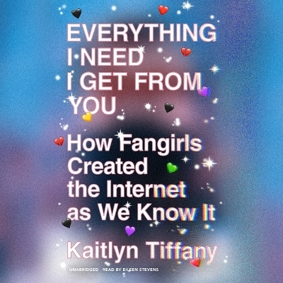 Everything I Need I Get from You - Kaitlyn Tiffany