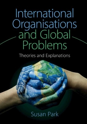 International Organisations and Global Problems - Susan Park