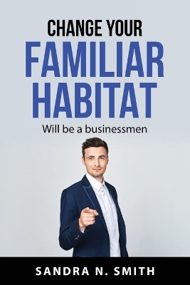 Change your familiar habitat -  Sandra N Smith
