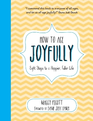 How to Age Joyfully - Judi Dench, Maggy Pigott