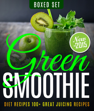 Green Smoothie Diet Recipes 100+ Great Juicing Recipes: Lose Up to 10 Pounds in 10 Days