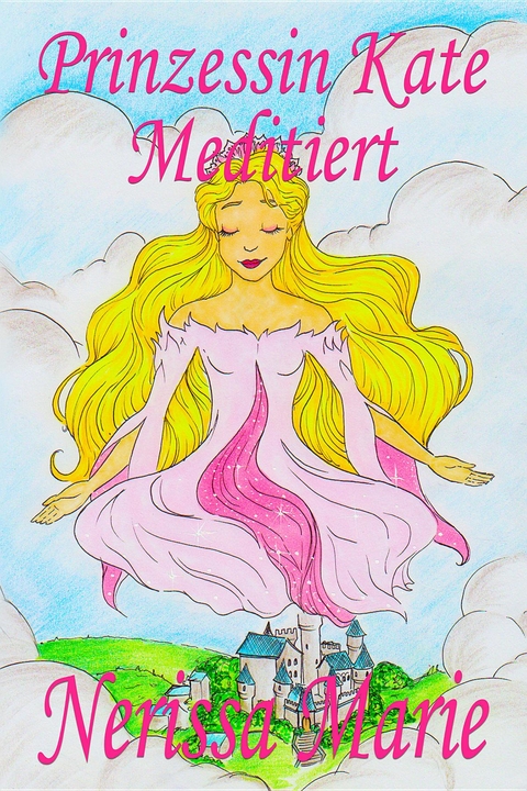 Prinzessin Kate meditiert (Kinderbuch &uuml;ber Achtsamkeit Meditation f&uuml;r Kinder, kinderb&uuml;cher, kindergeschichten, jugendb&uuml;cher, kinder buch, bilderbuch, b&uuml;cher f&uuml;r grundsch&uuml;ler, babybuch, kinderb&uuml;cher) - Nerissa Marie