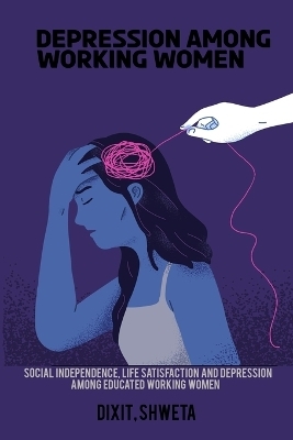 Social independence, life satisfaction and depression among educated working women - Dixit Shweta