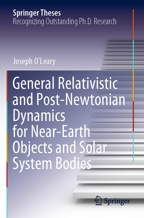General Relativistic and Post-Newtonian Dynamics for Near-Earth Objects and Solar System Bodies - Joseph O&rsquo;Leary