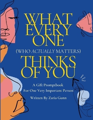 What Everyone (Who Actually Matters) Thinks of You - Zaria Gunn