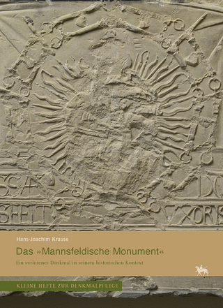 Das »Mannsfeldische Monument«. Ein verlorenes Denkmal in seinem historischen Kontext (Kleine Hefte Denkmalpflege 16)