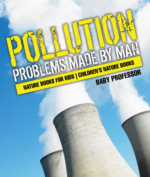 Pollution : Problems Made by Man - Nature Books for Kids | Children's Nature Books -  Baby Professor