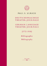 Deutschsprachige Theater-Journale / German-Language Theater Journals (1772-1918). Bibliographie / Bibliography - Paul S. Ulrich