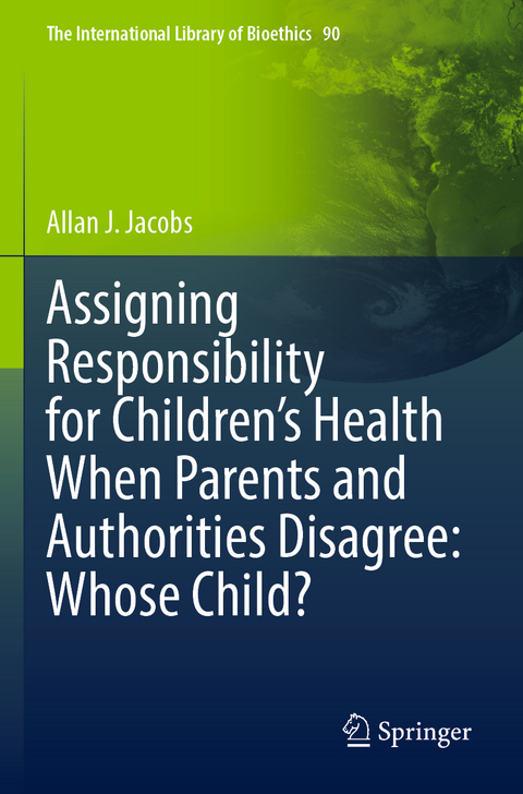 Assigning Responsibility for Children’s Health When Parents and Authorities Disagree: Whose Child? - Allan J. Jacobs