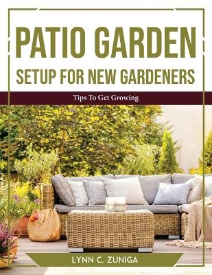 Patio Garden Setup For new gardeners -  Lynn C Zuniga