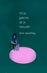 This Poem Is a House - Ken Sparling