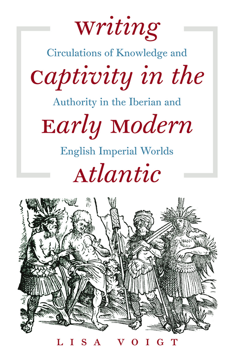 Writing Captivity in the Early Modern Atlantic - Lisa Voigt