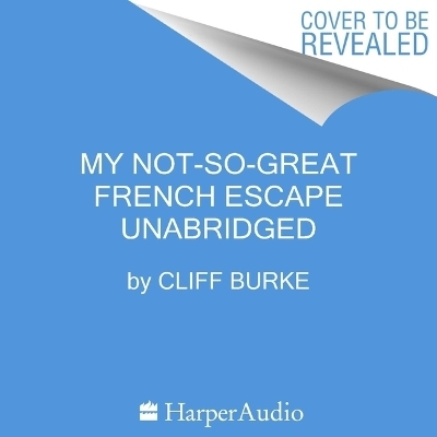 My Not-So-Great French Escape - Cliff Burke