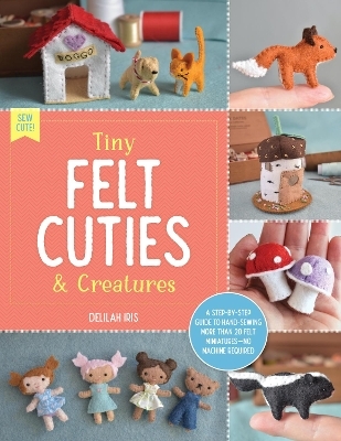 Tiny Felt Cuties & Creatures - Delilah Iris