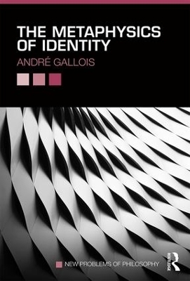 The Metaphysics of Identity - André Gallois