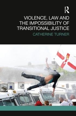Violence, Law and the Impossibility of Transitional Justice - Catherine Turner