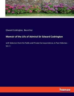 Memoir of the Life of Admiral Sir Edward Codrington - Edward Codrington,  Bourchier