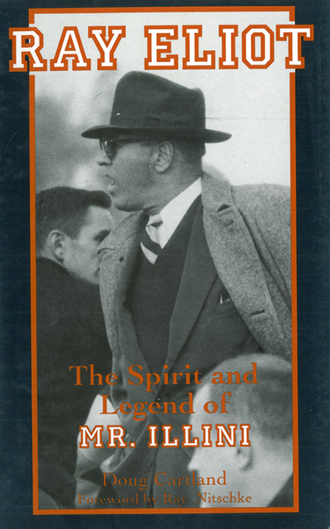 Ray Eliot: The Spirit and Legend of Mr. Illini -  Doug Cartland