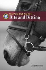 PONY CLUB GUIDE TO BITS AND BITTING -  Carolyn Henderson