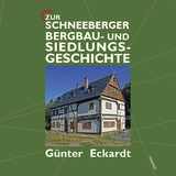 Zur Schneeberger Bergbau- und Siedlungsgeschichte - G&uuml;nter Eckardt