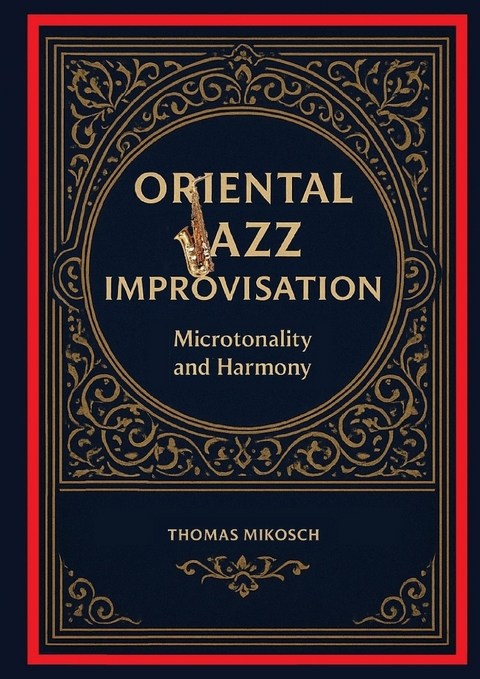 Oriental Jazz Improvisation - Microtonality and Harmony - Thomas Mikosch